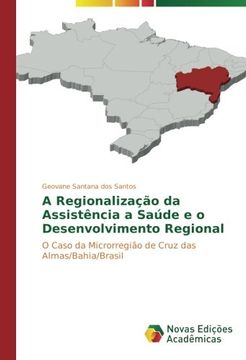 portada A Regionalização da Assistência a Saúde e o Desenvolvimento Regional: O Caso da Microrregião de Cruz das Almas/Bahia/Brasil (Portuguese Edition)