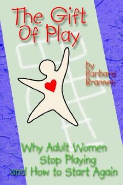 portada the gift of play: why adult women stop playing and how to start again. (in English)
