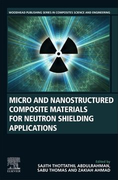 portada Micro and Nanostructured Composite Materials for Neutron Shielding Applications (Woodhead Publishing Series in Composites Science and Engineering) (en Inglés)