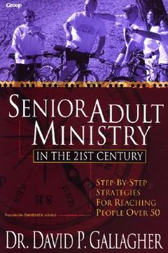 portada senior adult ministry in the 21st century: step-by-step strategies for reaching people over 50 (en Inglés)