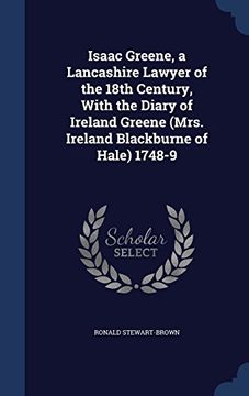 portada Isaac Greene, a Lancashire Lawyer of the 18th Century, with the Diary of Ireland Greene (Mrs. Ireland Blackburne of Hale) 1748-9