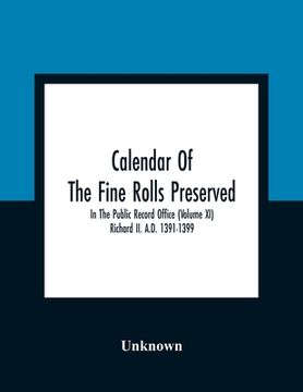 portada Calendar Of The Fine Rolls Preserved In The Public Record Office (Volume Xi) Richard Ii. A.D. 1391-1399