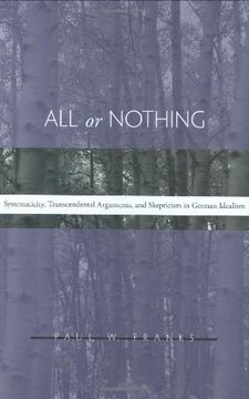 portada All or Nothing: Systematicity, Transcendental Arguments, and Skepticism in German Idealism (en Inglés)