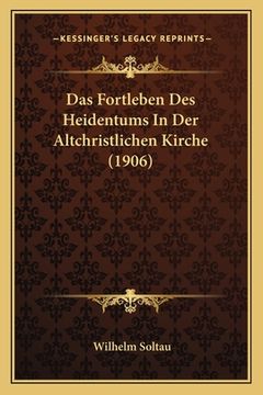 portada Das Fortleben Des Heidentums In Der Altchristlichen Kirche (1906) (en Alemán)