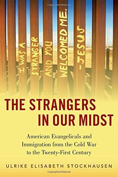 portada The Strangers in our Midst: American Evangelicals and Immigration From the Cold war to the Twenty-First Century (en Inglés)
