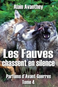 Les Fauves chassent en silence: Parfums d'Avant-Guerres - Tome 4 (en Francés)