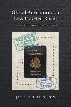 portada Global Adventures on Less-Traveled Roads: A Foreign Service Memoir (in English)
