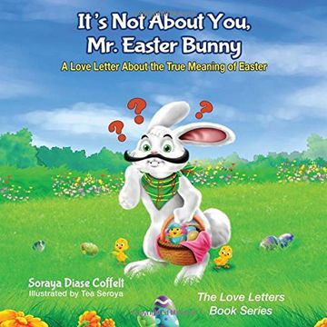 portada It's Not about You Mr. Easter Bunny: A Love Letter about the True Meaning of Easter (Love Letters Book)