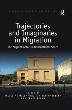 portada Trajectories and Imaginaries in Migration: The Migrant Actor in Transnational Space (Studies in Migration and Diaspora) (in English)