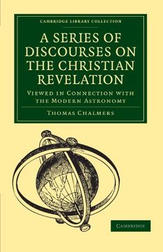 portada A Series of Discourses on the Christian Revelation, Viewed in Connection With the Modern Astronomy Paperback (Cambridge Library Collection - Science and Religion) 