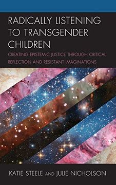 portada Radically Listening to Transgender Children: Creating Epistemic Justice Through Critical Reflection and Resistant Imaginations (en Inglés)
