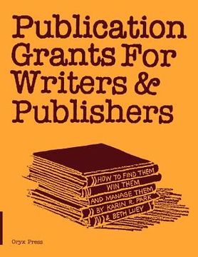 portada publication grants for writers &publishers: how to find them, win them, and manage them (en Inglés)