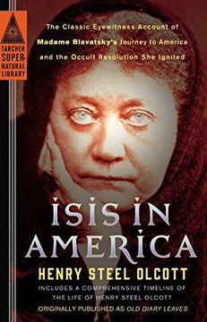 portada Isis in America: The Classic Eyewitness Account of Madame Blavatsky's Journey to America and the Occult Revolution she Ignited (Tarcher Supernatural Library) (en Inglés)