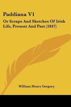 portada paddiana v1: or scraps and sketches of irish life, present and past (1847) (en Inglés)