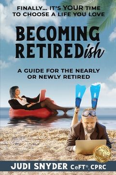 portada BECOMING RETIREDish: A Guide for the Nearly and Newly Retired (en Inglés)
