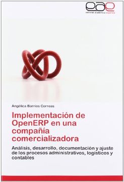 portada Implementación de OpenERP en una compañía comercializadora: Análisis, desarrollo, documentación y ajuste de los procesos administrativos, logísticos y contables