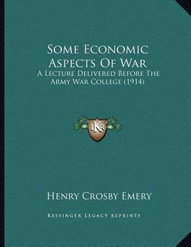 portada some economic aspects of war: a lecture delivered before the army war college (1914) (in English)