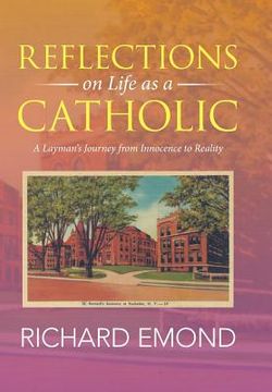 portada Reflections on Life as a Catholic: A Layman's Journey from Innocence to Reality (en Inglés)