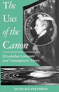 portada The Uses of the Canon: Elizabethan Literature and Contemporary Theory (Clarendon Paperbacks) (en Inglés)
