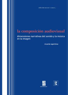 portada La Composicion Audiovisual: Dimensiones Narrativas del Sonido y l a Musica en la Imagen
