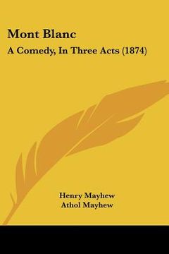 portada mont blanc: a comedy, in three acts (1874) (in English)