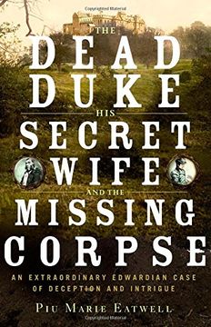 portada The Dead Duke, his Secret Wife, and the Missing Corpse: An Extraordinary Edwardian Case of Deception and Intrigue (in English)