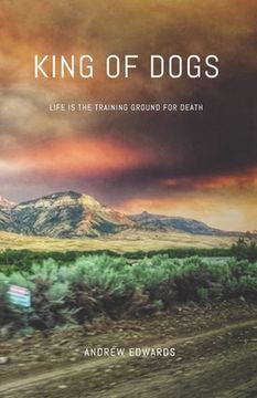 portada King of Dogs: Life is the training ground for death. (en Inglés)