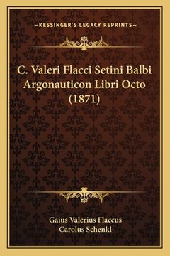 portada C. Valeri Flacci Setini Balbi Argonauticon Libri Octo (1871) (in Latin)