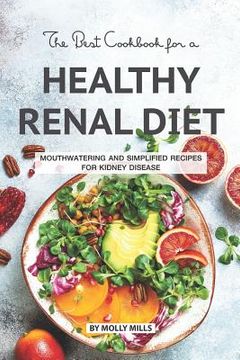portada The Best Cookbook for a Healthy Renal Diet: Mouthwatering and Simplified Recipes For Kidney Disease (in English)