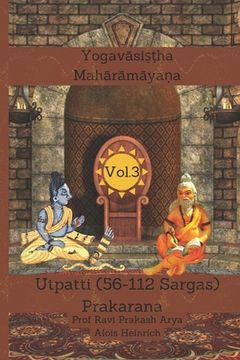 portada The Yogavāsistha Mahārāmāyna Vol. 3: Utpatti Prakarana, Part-2 (56-112 Sargas) (in English)