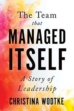 portada The Team That Managed Itself: A Story of Leadership (en Inglés)