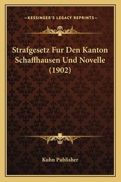 portada Strafgesetz Fur Den Kanton Schaffhausen Und Novelle (1902) (en Alemán)
