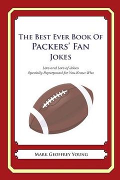 portada The Best Ever Book of Packers' Fan Jokes: Lots and Lots of Jokes Specially Repurposed for You-Know-Who (en Inglés)