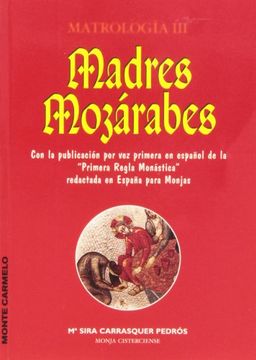 portada Madres mozárabes: Matrología III Con la publicación por vez primera en español de la “Primera Regla Monástica” redactada en España para Monjas (Orientale Lumen)