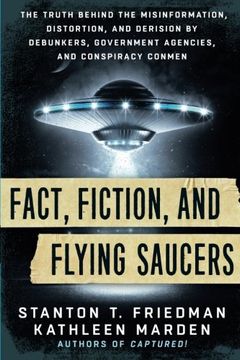 portada Fact, Fiction, and Flying Saucers: The Truth Behind the Misinformation, Distortion, and Derision by Debunkers, Government Agencies, and Conspiracy Conmen (in English)