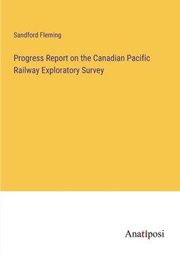 portada Progress Report on the Canadian Pacific Railway Exploratory Survey