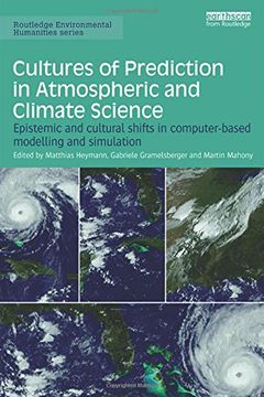 portada Cultures of Prediction in Atmospheric and Climate Science: Epistemic and Cultural Shifts in Computer-based Modelling and Simulation (Routledge Environmental Humanities)