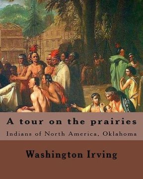 portada A Tour on the Prairies. By: Washington Irving: Indians of North America, Oklahoma (en Inglés)
