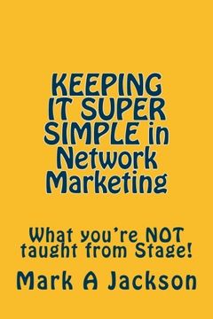 portada KEEPING IT SUPER SIMPLE in Network Marketing: What you're NOT taught from Stage!: Volume 1 (KISS)