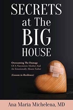 portada Secrets at the big House: Overcoming the Damage of a Narcissistic Mother and an Emotionally Absent Father (Lessons in Resilience) (en Inglés)