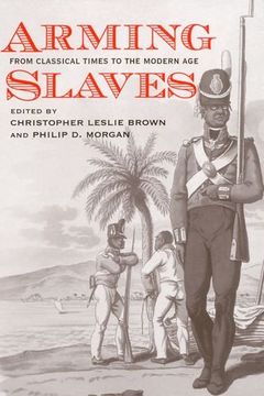 portada Arming Slaves: From Classical Times to the Modern age (The David Brion Davis Series) (en Inglés)