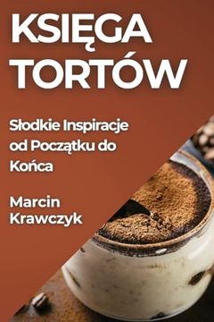 portada Księga Tortów: Slodkie Inspiracje od Początku do Końca (en Polaco)