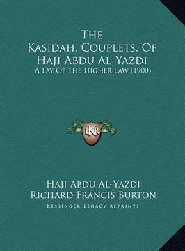 portada the kasidah, couplets, of haji abdu al-yazdi: a lay of the higher law (1900) (en Inglés)