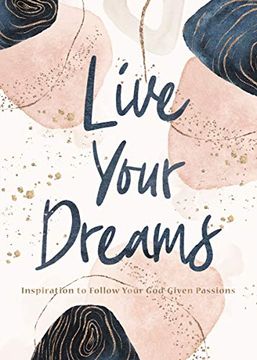 portada Live Your Dreams: Inspiration to Follow Your God-Given Passions (en Inglés)