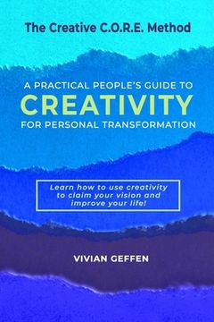 portada The Creative C.O.R.E. Method: A Practical People's Guide to Creativity for Personal Transformation (en Inglés)