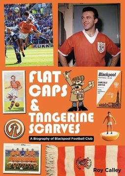 portada Flat Caps and Tangerine Scarves: A Biography of Blackpool Football Club (en Inglés)