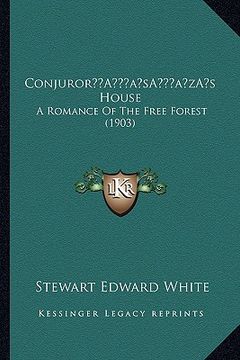 portada conjurora acentsacentsa a-acentsa acentss house: a romance of the free forest (1903) (en Inglés)