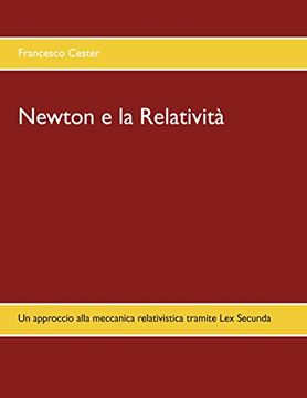 portada Newton e la Relatività: Un Approccio Alla Meccanica Relativistica Tramite lex Secunda 