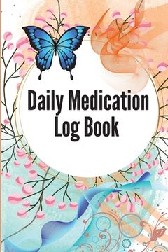 portada Daily Medication Log Book: 52-Week Daily Medication Chart Book To Track Personal Medication And Pills Daily Medicine Tracker Journal, Monday To S (en Inglés)