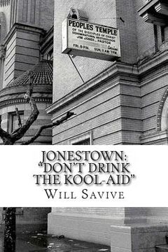 portada Jonestown: "Don't Drink the Kool-Aid" (The complete story behind the mysterious Jim Jones & his exodus to Guyana) (en Inglés)
